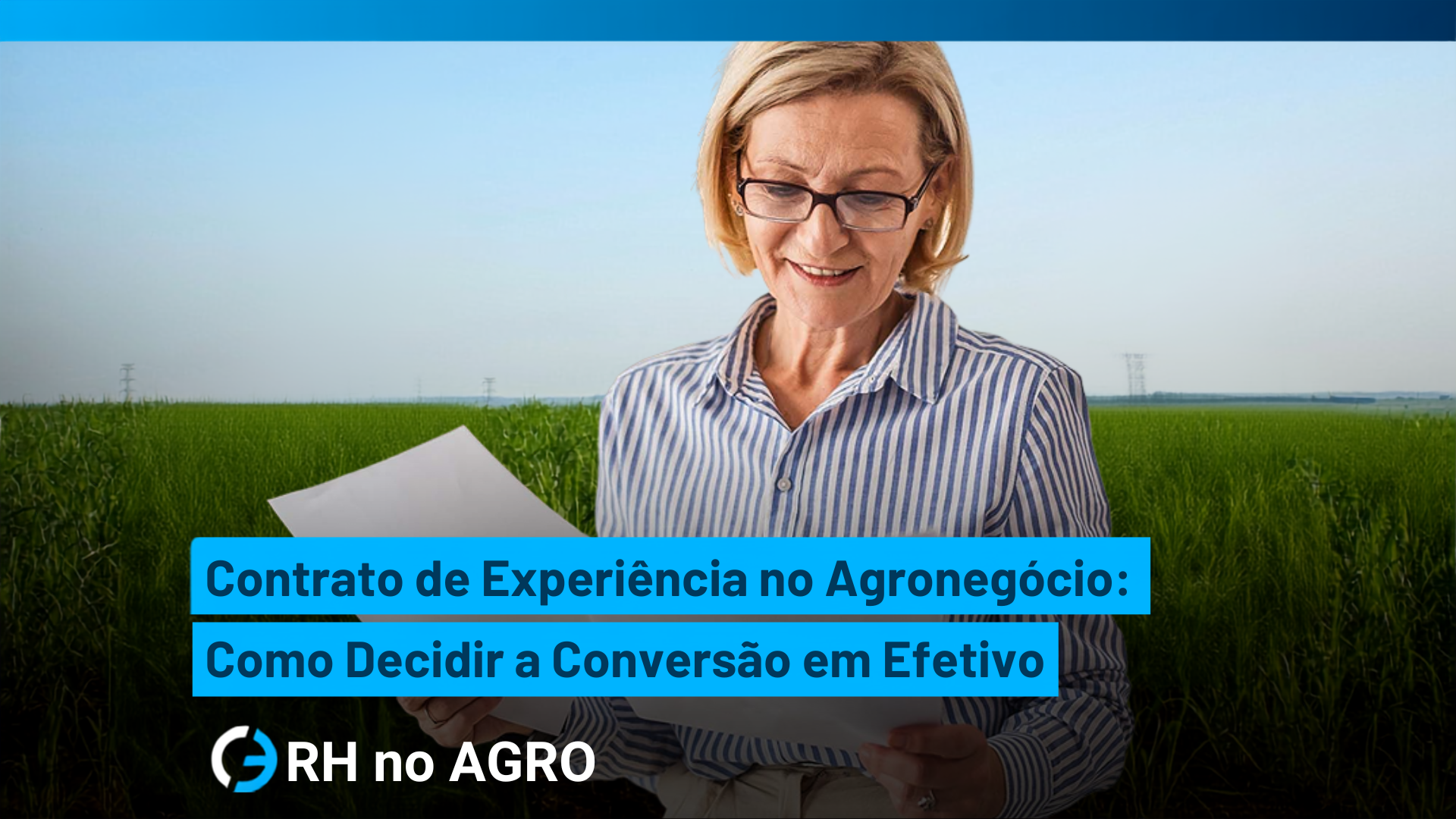 Contrato de Experiência no Agronegócio: Como Decidir a Conversão em Efetivo